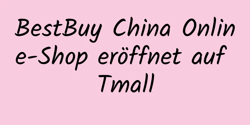 BestBuy China Online-Shop eröffnet auf Tmall