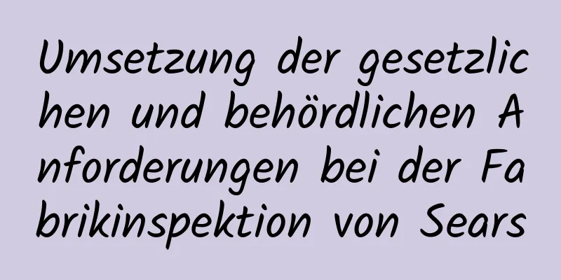 Umsetzung der gesetzlichen und behördlichen Anforderungen bei der Fabrikinspektion von Sears