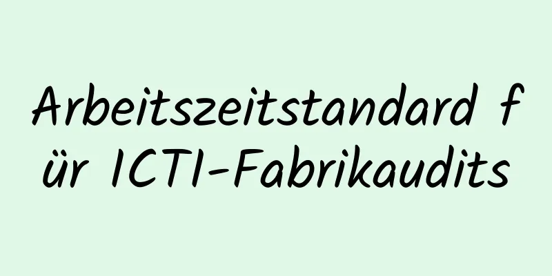 Arbeitszeitstandard für ICTI-Fabrikaudits