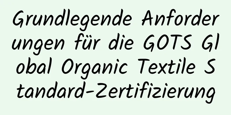 Grundlegende Anforderungen für die GOTS Global Organic Textile Standard-Zertifizierung