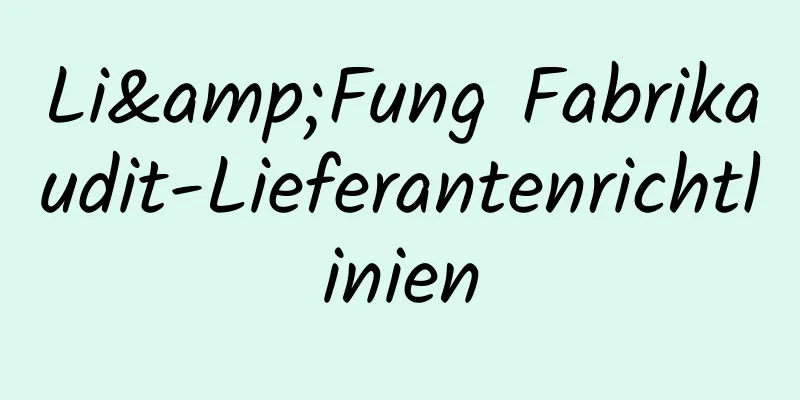 Li&Fung Fabrikaudit-Lieferantenrichtlinien