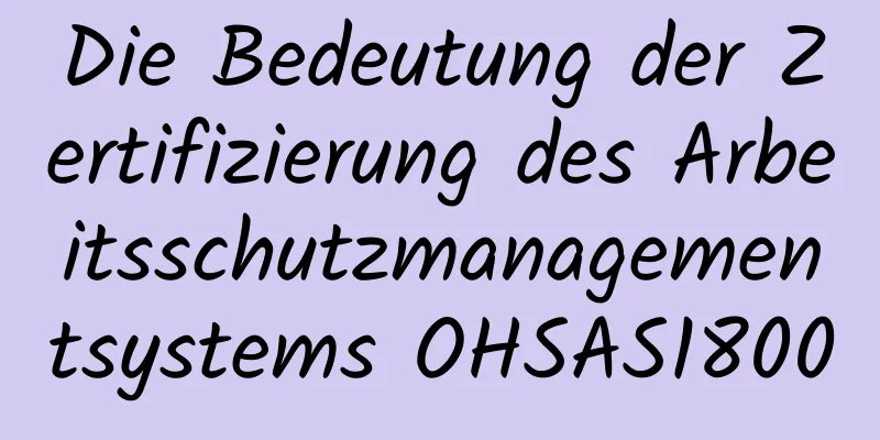 Die Bedeutung der Zertifizierung des Arbeitsschutzmanagementsystems OHSAS18000