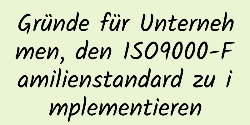 Gründe für Unternehmen, den ISO9000-Familienstandard zu implementieren