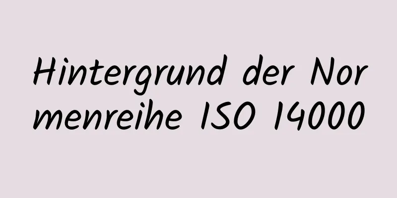 Hintergrund der Normenreihe ISO 14000