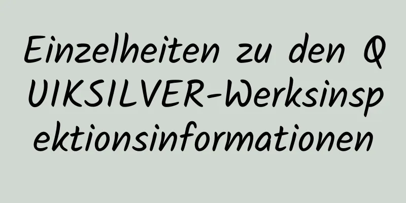 Einzelheiten zu den QUIKSILVER-Werksinspektionsinformationen