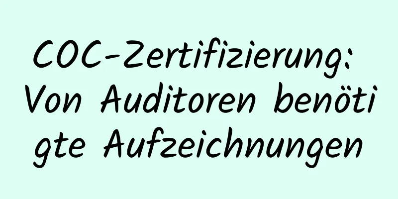 COC-Zertifizierung: Von Auditoren benötigte Aufzeichnungen