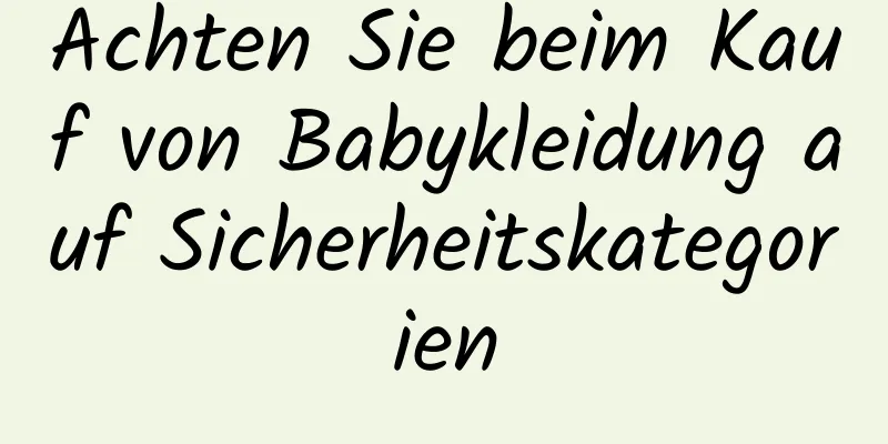 Achten Sie beim Kauf von Babykleidung auf Sicherheitskategorien