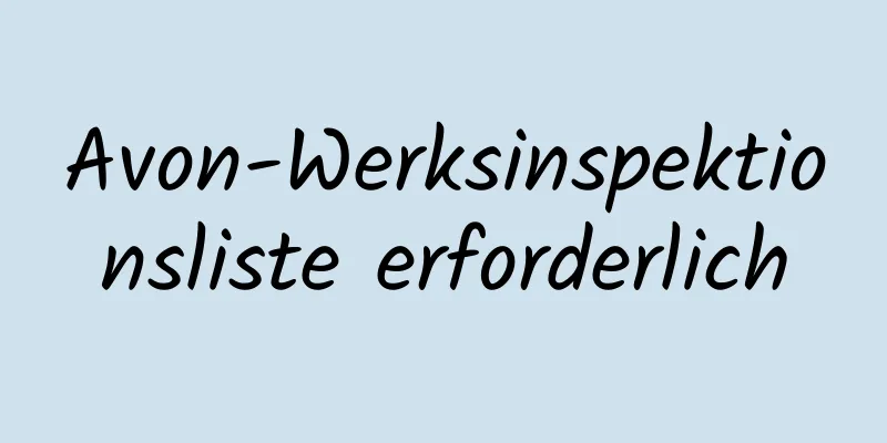 Avon-Werksinspektionsliste erforderlich