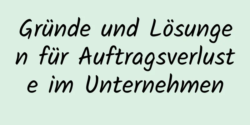 Gründe und Lösungen für Auftragsverluste im Unternehmen