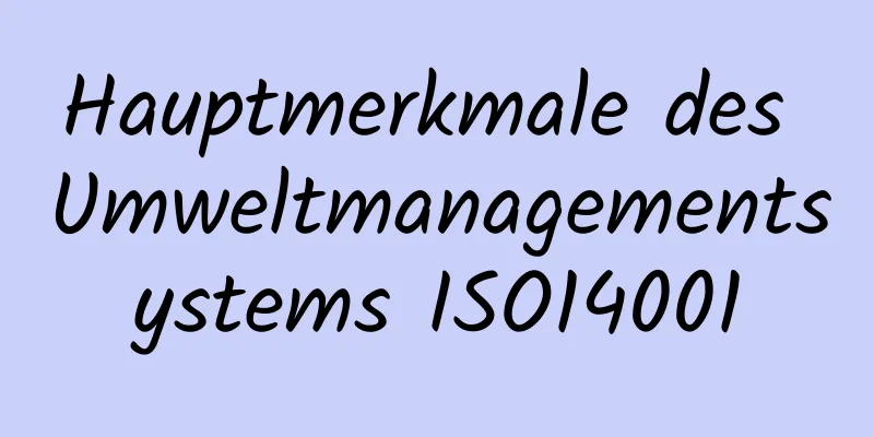 Hauptmerkmale des Umweltmanagementsystems ISO14001