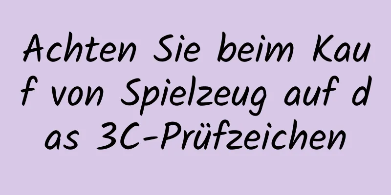 Achten Sie beim Kauf von Spielzeug auf das 3C-Prüfzeichen