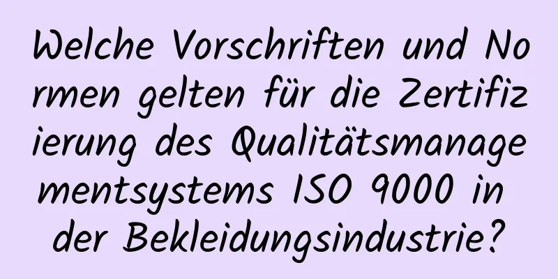 Welche Vorschriften und Normen gelten für die Zertifizierung des Qualitätsmanagementsystems ISO 9000 in der Bekleidungsindustrie?