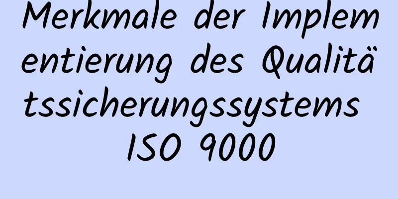 Merkmale der Implementierung des Qualitätssicherungssystems ISO 9000