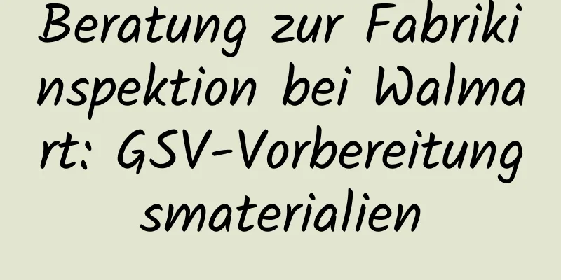 Beratung zur Fabrikinspektion bei Walmart: GSV-Vorbereitungsmaterialien