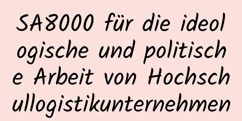 SA8000 für die ideologische und politische Arbeit von Hochschullogistikunternehmen