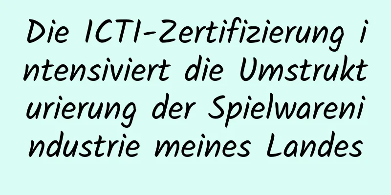 Die ICTI-Zertifizierung intensiviert die Umstrukturierung der Spielwarenindustrie meines Landes