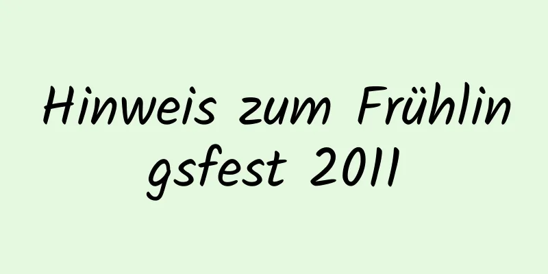 Hinweis zum Frühlingsfest 2011