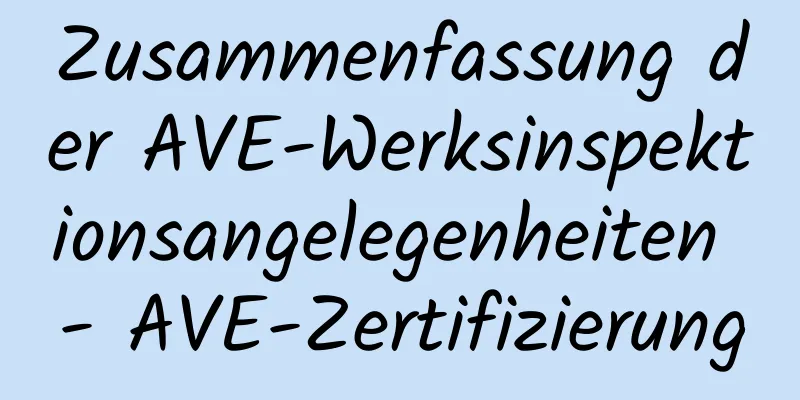 Zusammenfassung der AVE-Werksinspektionsangelegenheiten - AVE-Zertifizierung