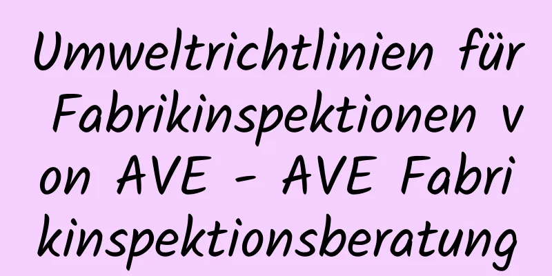 Umweltrichtlinien für Fabrikinspektionen von AVE - AVE Fabrikinspektionsberatung