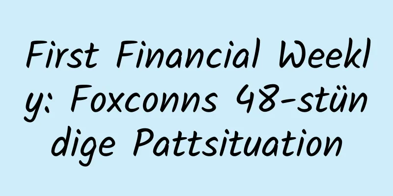 First Financial Weekly: Foxconns 48-stündige Pattsituation