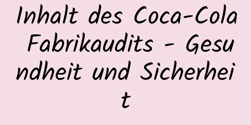 Inhalt des Coca-Cola Fabrikaudits - Gesundheit und Sicherheit