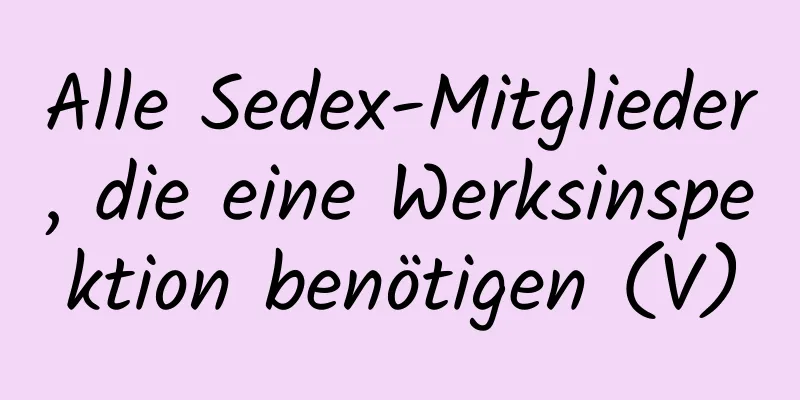 Alle Sedex-Mitglieder, die eine Werksinspektion benötigen (V)