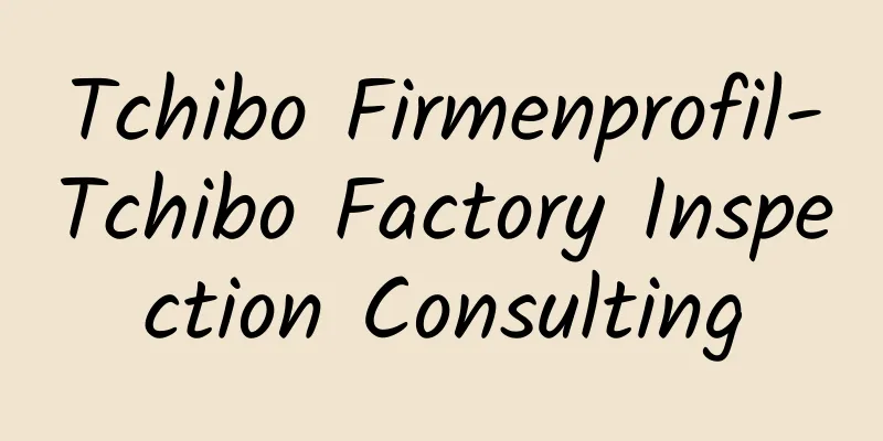 Tchibo Firmenprofil-Tchibo Factory Inspection Consulting