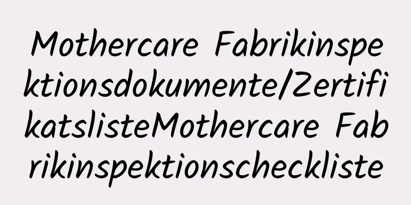 Mothercare Fabrikinspektionsdokumente/ZertifikatslisteMothercare Fabrikinspektionscheckliste