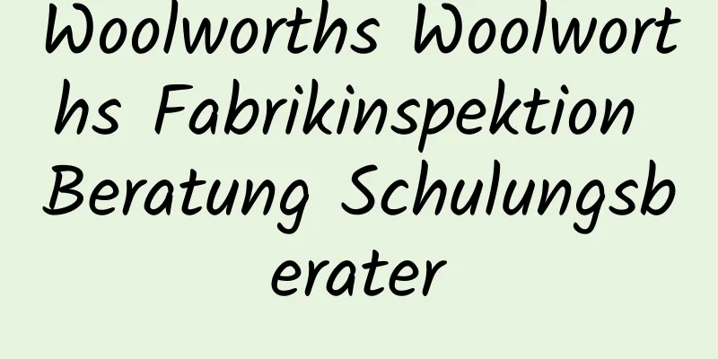 Woolworths Woolworths Fabrikinspektion Beratung Schulungsberater