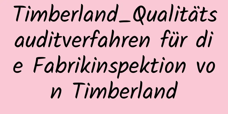 Timberland_Qualitätsauditverfahren für die Fabrikinspektion von Timberland