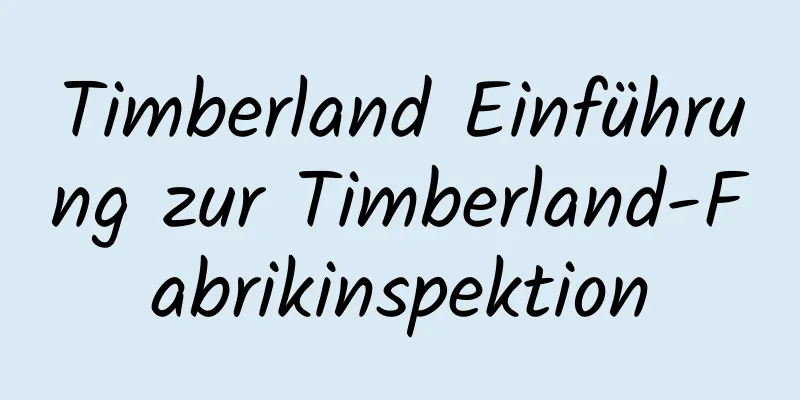 Timberland Einführung zur Timberland-Fabrikinspektion