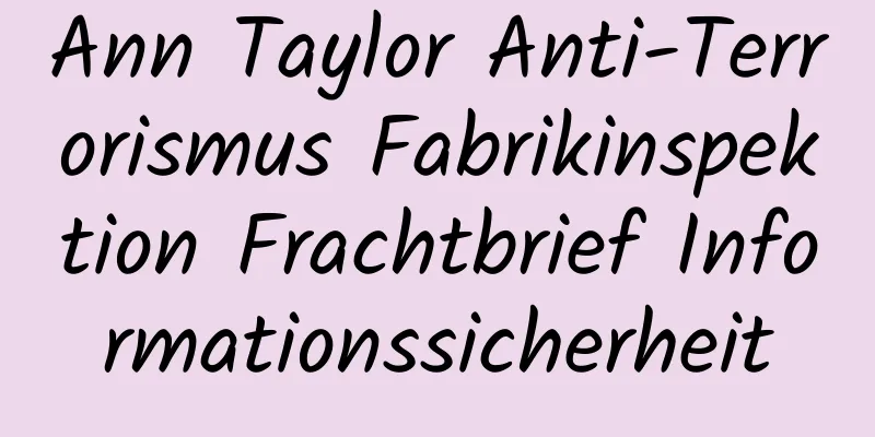 Ann Taylor Anti-Terrorismus Fabrikinspektion Frachtbrief Informationssicherheit