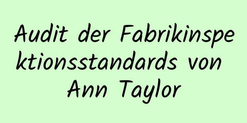 Audit der Fabrikinspektionsstandards von Ann Taylor