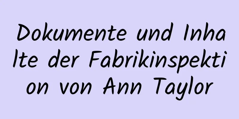 Dokumente und Inhalte der Fabrikinspektion von Ann Taylor