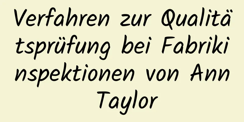 Verfahren zur Qualitätsprüfung bei Fabrikinspektionen von Ann Taylor