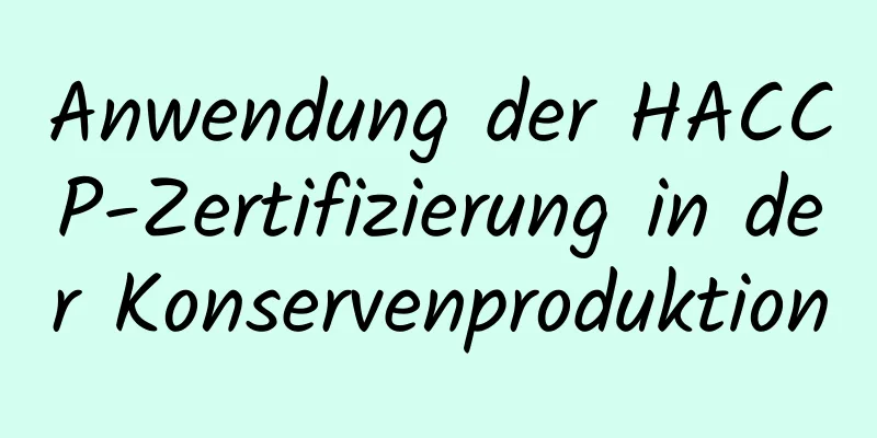 Anwendung der HACCP-Zertifizierung in der Konservenproduktion