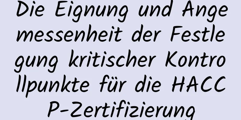 Die Eignung und Angemessenheit der Festlegung kritischer Kontrollpunkte für die HACCP-Zertifizierung