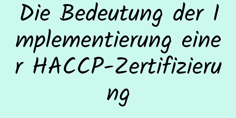 Die Bedeutung der Implementierung einer HACCP-Zertifizierung