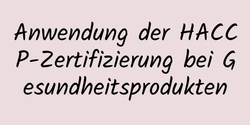 Anwendung der HACCP-Zertifizierung bei Gesundheitsprodukten