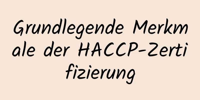 Grundlegende Merkmale der HACCP-Zertifizierung