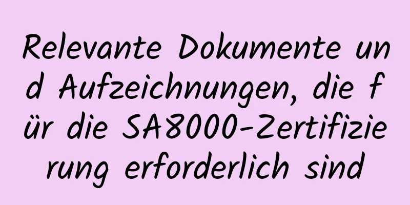 Relevante Dokumente und Aufzeichnungen, die für die SA8000-Zertifizierung erforderlich sind