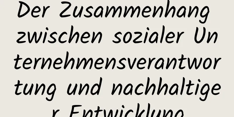 Der Zusammenhang zwischen sozialer Unternehmensverantwortung und nachhaltiger Entwicklung