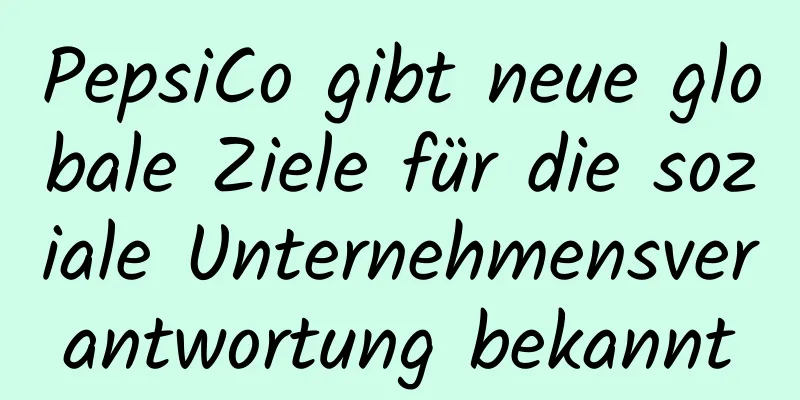 PepsiCo gibt neue globale Ziele für die soziale Unternehmensverantwortung bekannt