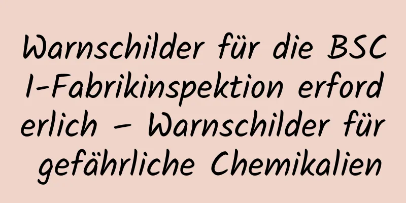 Warnschilder für die BSCI-Fabrikinspektion erforderlich – Warnschilder für gefährliche Chemikalien