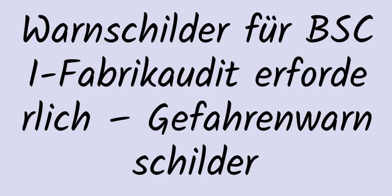 Warnschilder für BSCI-Fabrikaudit erforderlich – Gefahrenwarnschilder