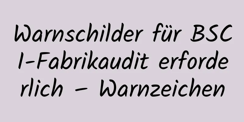 Warnschilder für BSCI-Fabrikaudit erforderlich – Warnzeichen