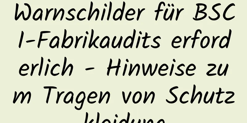 Warnschilder für BSCI-Fabrikaudits erforderlich - Hinweise zum Tragen von Schutzkleidung